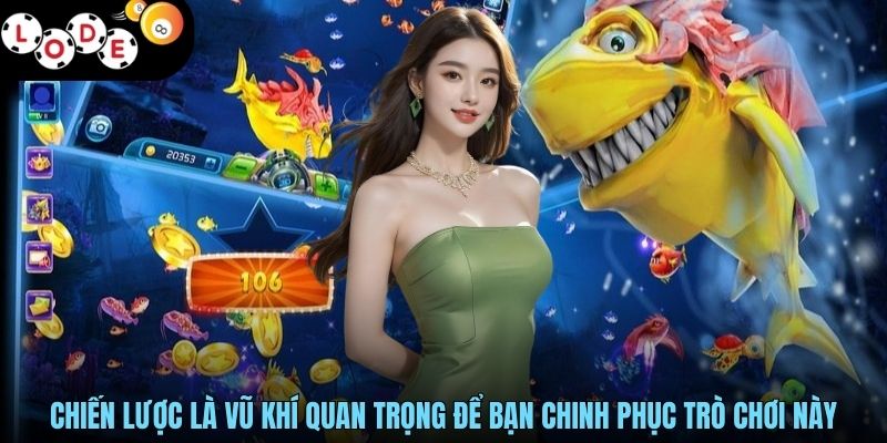 Bắn Cá Xèng - Cùng LODE88 Đổi Triệu Xu Thưởng Mỗi Ngày 4 Chiến lược là vũ khí quan trọng để bạn chinh phục trò chơi này