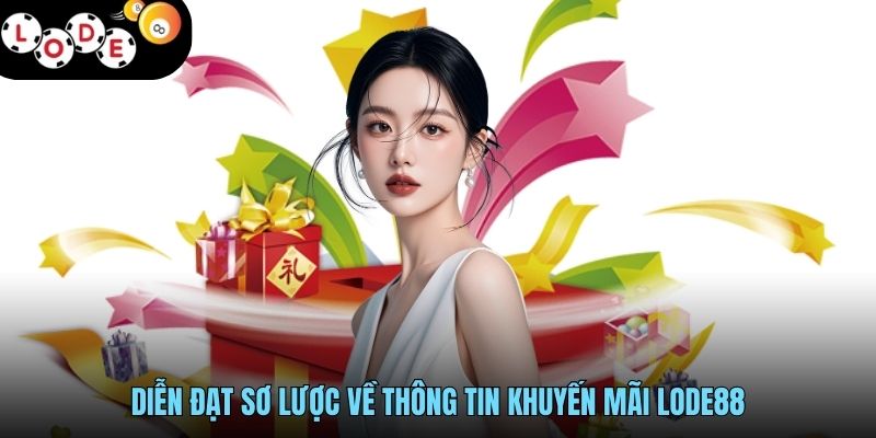 Diễn đạt sơ lược về thông tin khuyến mãi LODE88
