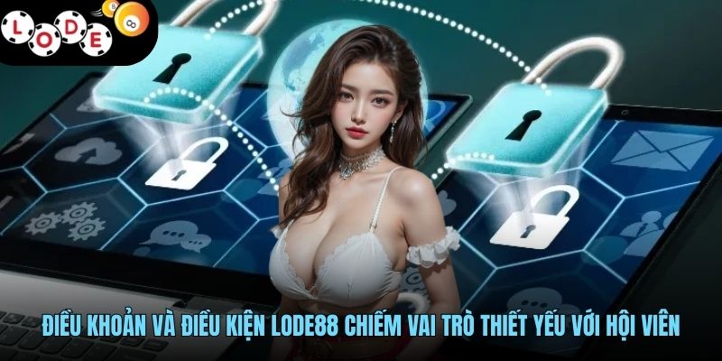 Điều Khoản Và Điều Kiện LODE88 - Hội Viên An Tâm Đầu Tư 1 Điều khoản và điều kiện LODE88 chiếm vai trò thiết yếu với hội viên