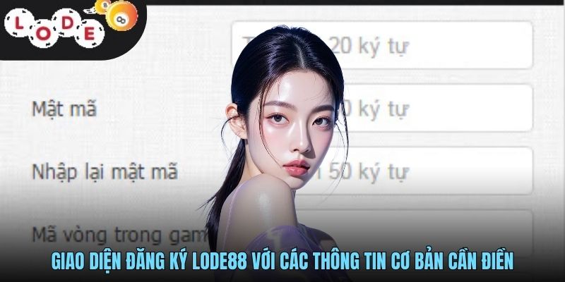 Giao diện đăng ký LODE88 với các thông tin cơ bản cần điền