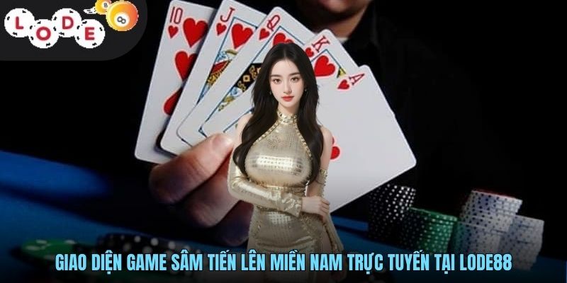 Sâm Tiến Lên Miền Nam Tại Lode88 Chiến Thuật Cực Hấp Dẫn 2 Giao diện game Sâm Tiến Lên Miền Nam trực tuyến tại LODE88