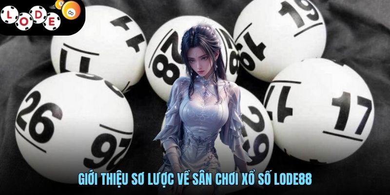 Giới thiệu sơ lược về sân chơi xổ số LODE88