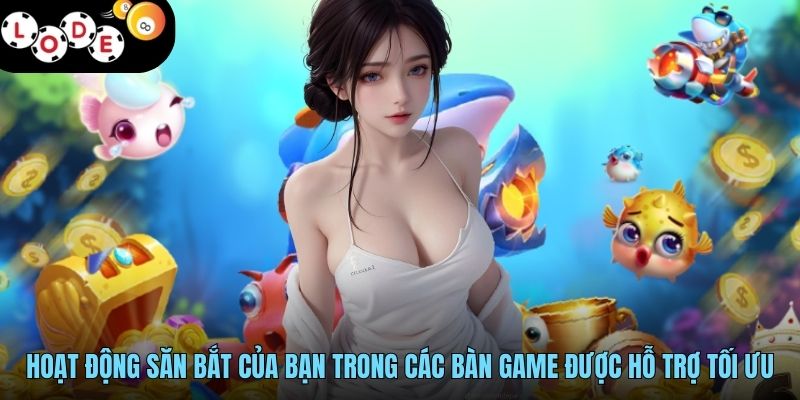  Hoạt động săn bắt của bạn trong các bàn game được hỗ trợ tối ưu