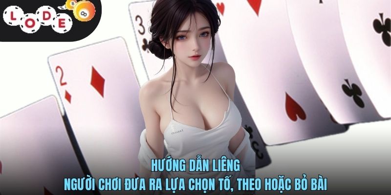 hướng dẫn liêng người chơi đưa ra lựa chọn tố, theo hoặc bỏ bài