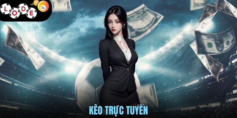 Kèo Trực Tuyến - Trải Nghiệm Đỉnh Cao Nhất Tại LODE88 1 Kèo Trực Tuyến - Trải Nghiệm Đỉnh Cao Nhất Tại LODE88