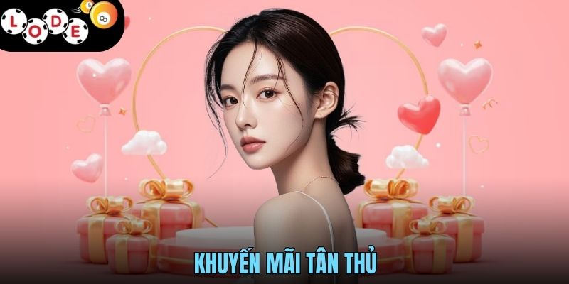 Khuyến Mãi Tân Thủ LODE88 Thưởng Lớn Dành Cho Người Mới