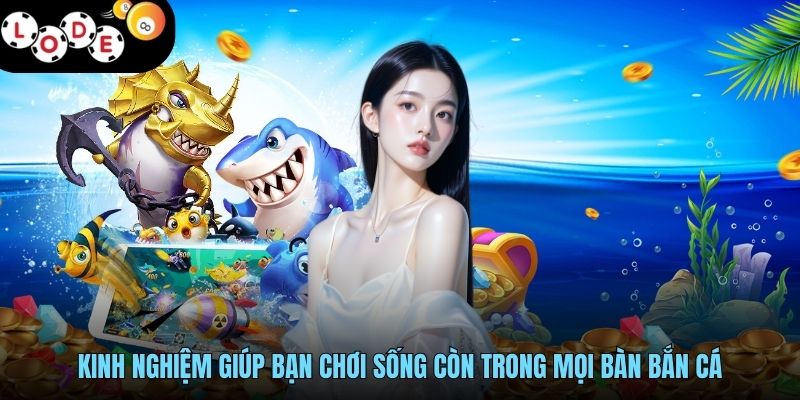 Kinh nghiệm giúp bạn chơi sống còn trong mọi bàn bắn cá
