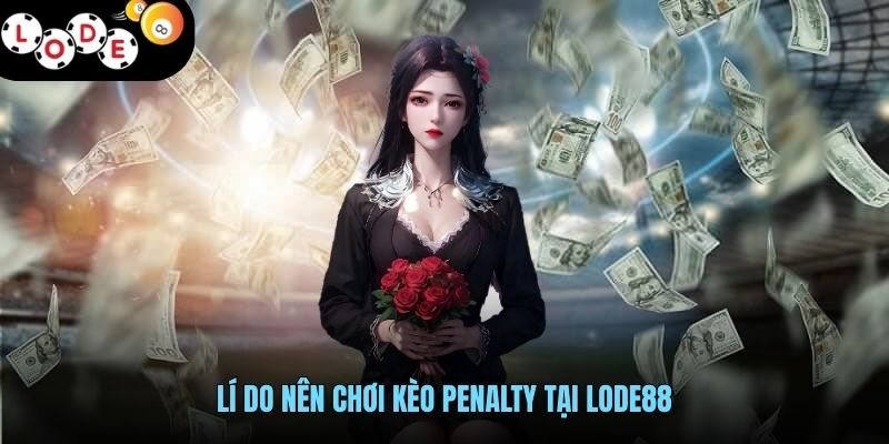 Kèo Penalty - Trải Nghiệm Cá Cược Bóng Đá Đỉnh Cao Tại LODE88 4 Lí do nên chơi kèo penalty tại LODE88