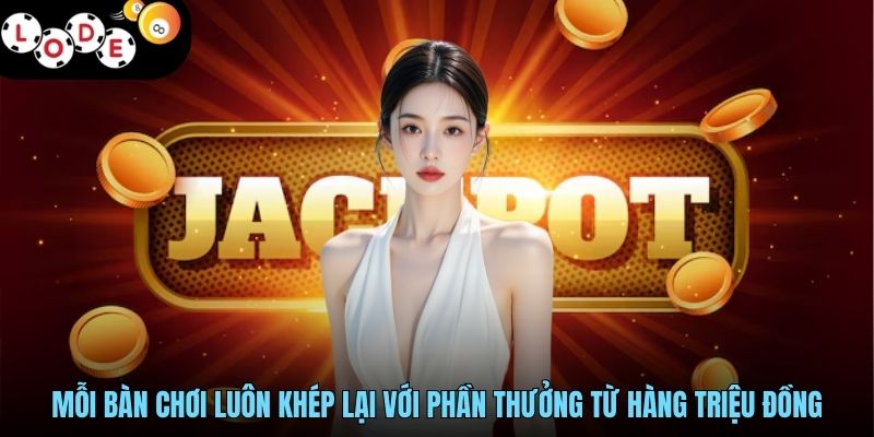 Bắn Cá Nổ Hũ Săn Sinh Vật Cực Đã, Jackpot Không Hạn Mức 3 Mỗi bàn chơi luôn khép lại với phần thưởng từ hàng triệu đồng