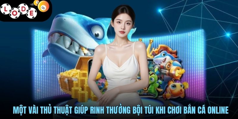Bắn Cá Miễn Phí - Khuynh Đảo Đại Dương, Săn Cá Cực Vui 4 Một vài thủ thuật giúp rinh thưởng bội túi khi chơi bắn cá online