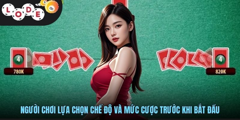 Người chơi lựa chọn chế độ và mức cược trước khi bắt đầu