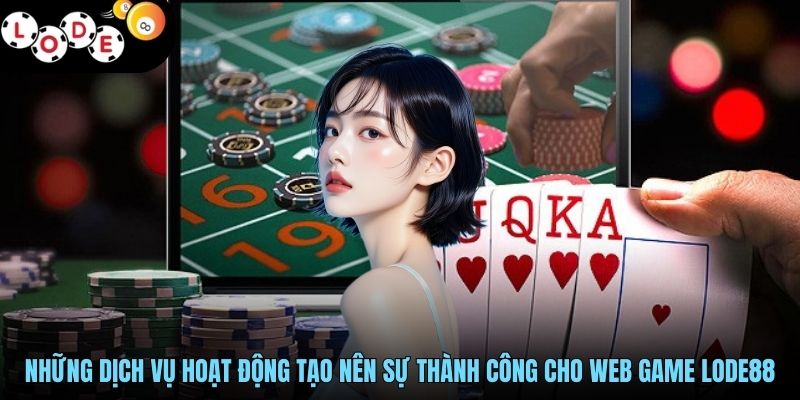 LODE88 - Đỉnh Cao Game Cá Cược, Hậu Mãi Ưu Đãi Bất Tận 16 Những dịch vụ hoạt động tạo nên sự thành công cho web game LODE88