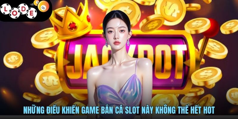 Bắn Cá Nổ Hũ Săn Sinh Vật Cực Đã, Jackpot Không Hạn Mức 4 Những điều khiến game bắn cá slot này không thể hết hot