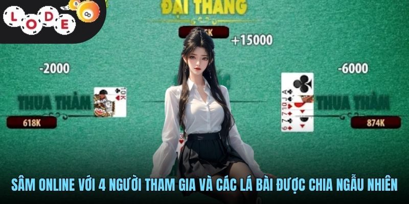Sâm Online LODE88 - Game Bài Dân Gian Hấp Dẫn Và Dễ Thắng 2 Sâm online với 4 người tham gia và các lá bài được chia ngẫu nhiên
